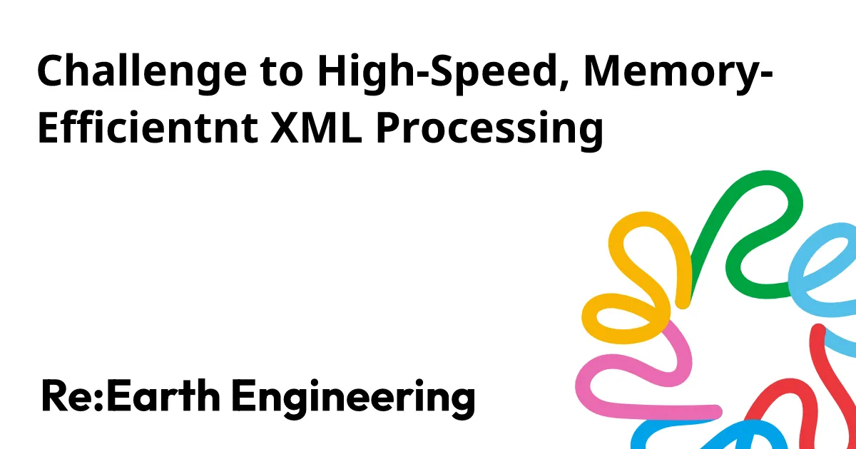 Challenge to High-Speed, Memory-Efficient XML Processing | Re:Earth ...